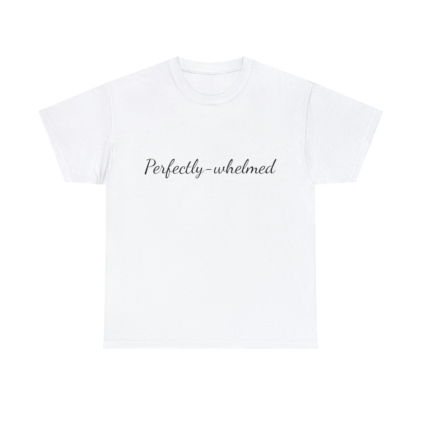 "Perfectly-whelmed" Unisex Heavy Cotton Tee